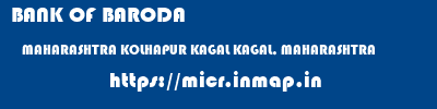 BANK OF BARODA  MAHARASHTRA KOLHAPUR KAGAL KAGAL, MAHARASHTRA  micr code